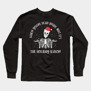 When you are dead inside but it's the holiday season Skeleton Santa Hat Funny Christmas Gift Long Sleeve T-Shirt